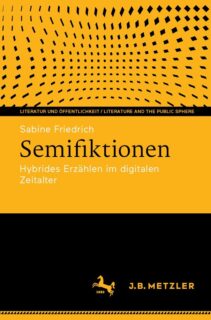 Zum Artikel "Neuerscheinung einer wissenschaftlichen Monographie: Sabine Friedrich, Semifiktionen. Hybrides Erzählen im digitalen Zeitalter (Metzler Verlag)"
